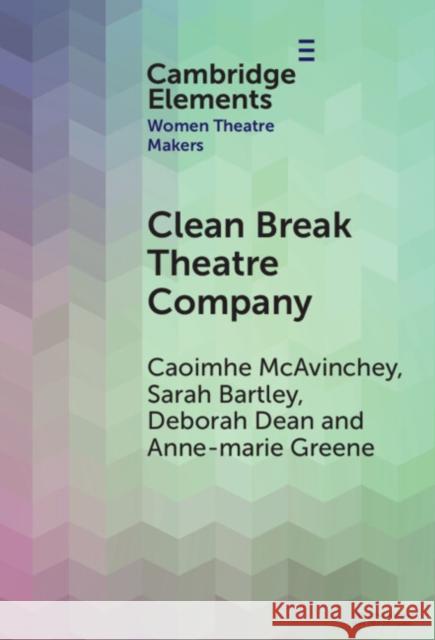 Clean Break Theatre Company Anne-marie (University of York) Greene 9781009525893