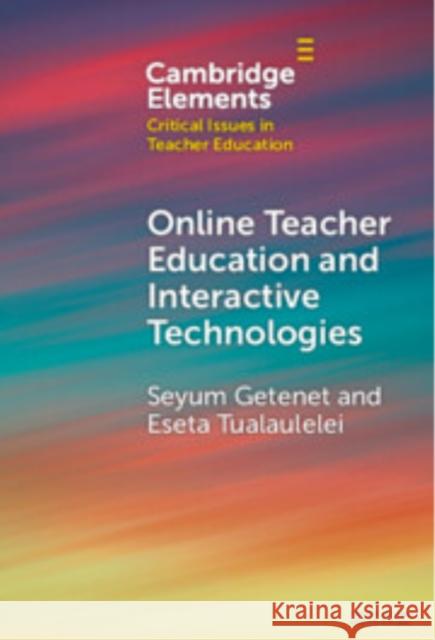 Online Teacher Education and Interactive Technologies Eseta (University of Southern Queensland) Tualaulelei 9781009527309