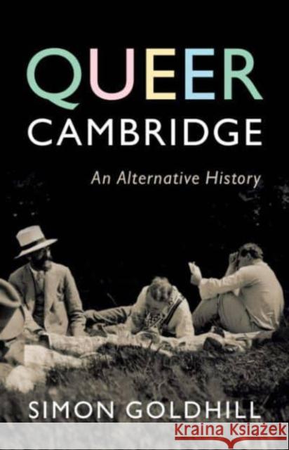 Queer Cambridge: An Alternative History Simon (University of Cambridge) Goldhill 9781009528061 Cambridge University Press