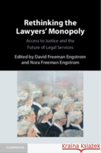 Rethinking the Lawyers' Monopoly: Access to Justice and the Future of Legal Services David Freeman Engstrom (Stanford University, California), Nora Freeman Engstrom (Stanford University, California) 9781009528542