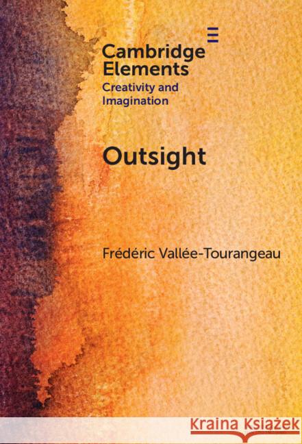 Outsight: Restoring the Role of Objects in Creative Problem Solving Frederic (Kingston University) Vallee-Tourangeau 9781009529730