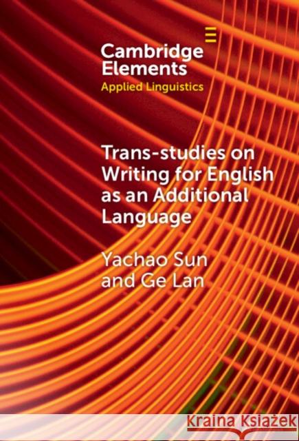 Trans-Studies on Writing for English as an Additional Language Yachao Sun Ge Lan Jeroen Gevers 9781009532853