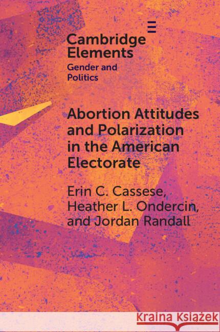 Abortion Attitudes and Polarization in the American Electorate Jordan (Appalachian State University ) Randall 9781009533157 Cambridge University Press