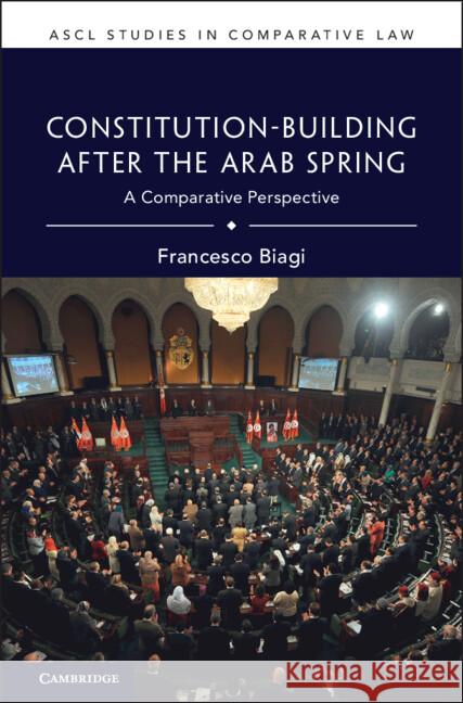 Constitution-Building After the Arab Spring: A Comparative Perspective Francesco (Universita di Bologna) Biagi 9781009533645 Cambridge University Press