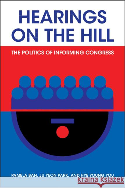 Hearings on the Hill: The Politics of Informing Congress Hye Young (Princeton University, New Jersey) You 9781009534079 Cambridge University Press