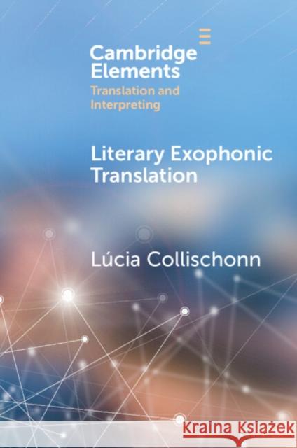 Literary Exophonic Translation Lucia (University of Greenwich) Collischonn 9781009535434 Cambridge University Press