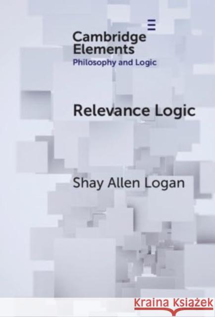 Relevance Logic Shay Allen Logan 9781009536172 Cambridge University Press