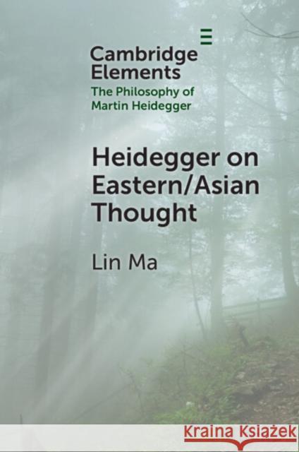 Heidegger on Eastern/Asian Thought Lin (Meiheyuan West) Ma 9781009536691 Cambridge University Press