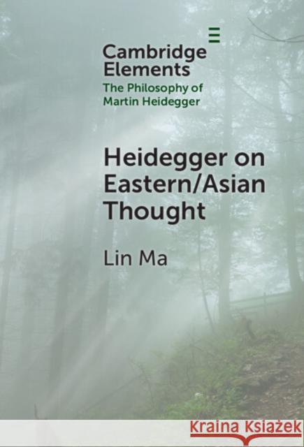 Heidegger on Eastern/Asian Thought Lin (Meiheyuan West) Ma 9781009536738 Cambridge University Press