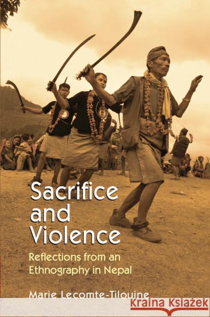 Sacrifice and Violence: Reflections from an Ethnography in Nepal Marie (College de France, Paris) Lecomte-Tilouine 9781009537490