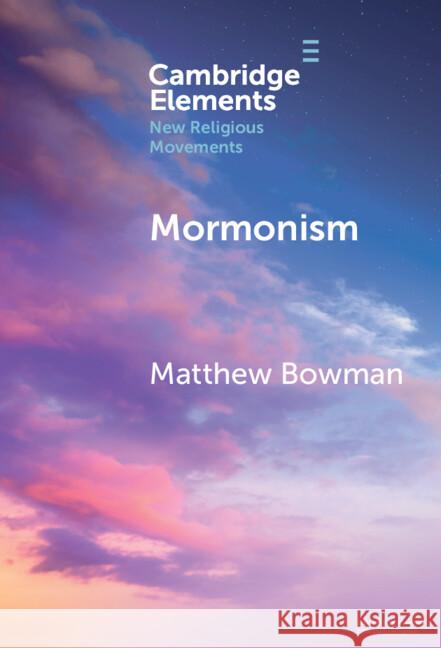 Mormonism Matthew (Claremont Graduate University) Bowman 9781009537674