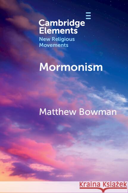 Mormonism Matthew (Claremont Graduate University) Bowman 9781009537698