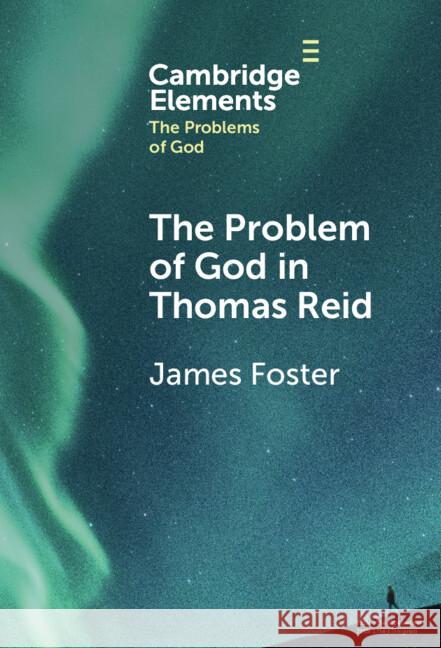 The Problem of God in Thomas Reid James Foster 9781009539036