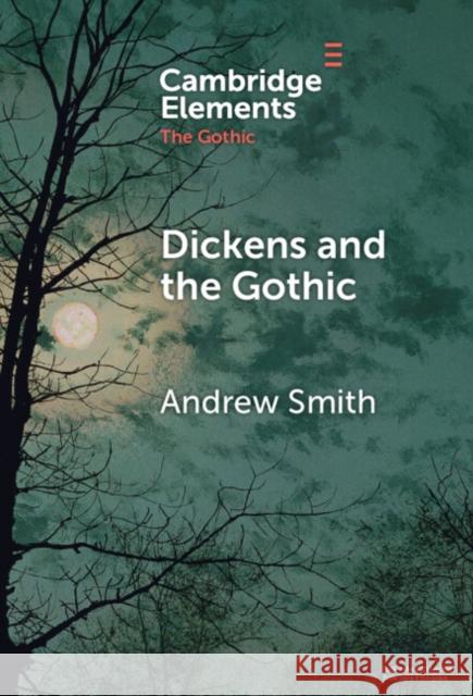 Dickens and the Gothic Andrew Smith 9781009539104 Cambridge University Press