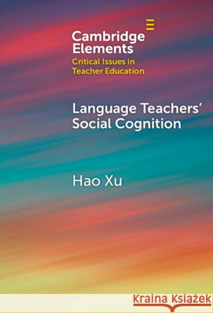 Language Teachers' Social Cognition Hao Xu 9781009539364 Cambridge University Press