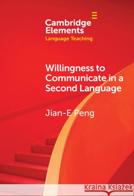 Willingness to Communicate in a Second Language Jian-E (Shantou University) Peng 9781009539432