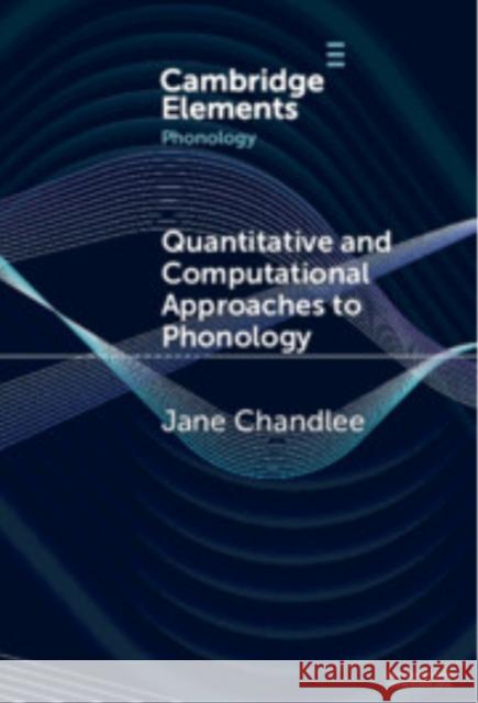 Quantitative and Computational Approaches to Phonology Jane Chandlee 9781009539449 Cambridge University Press