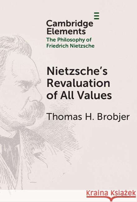 Nietzsche's Revaluation of All Values Thomas H. (Uppsala University) Brobjer 9781009539470 Cambridge University Press