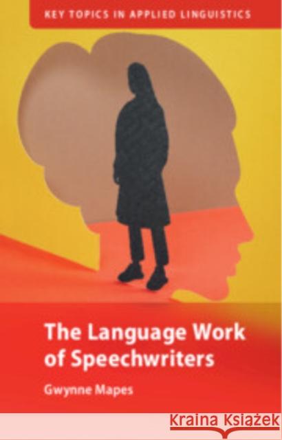 The Language Work of Speechwriters Gwynne (University of Bern) Mapes 9781009539876 Cambridge University Press