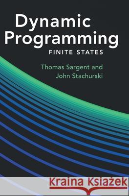 Dynamic Programming: Finite States Thomas J. Sargent John Stachurski 9781009540797