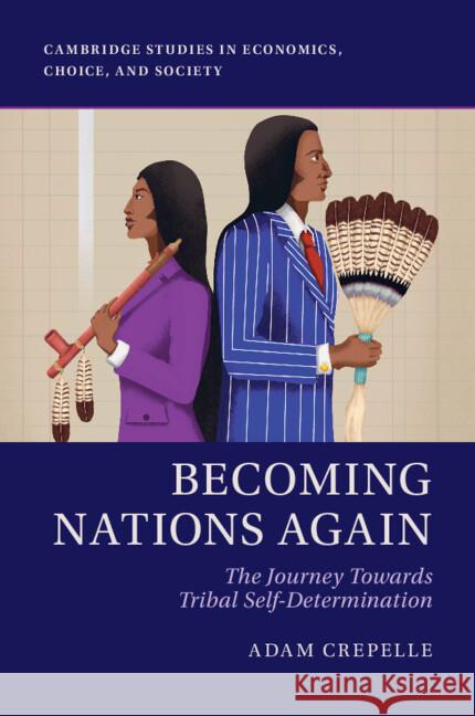 Becoming Nations Again: The Journey Towards Tribal Self-Determination Adam (Loyola University, Chicago) Crepelle 9781009540926 Cambridge University Press