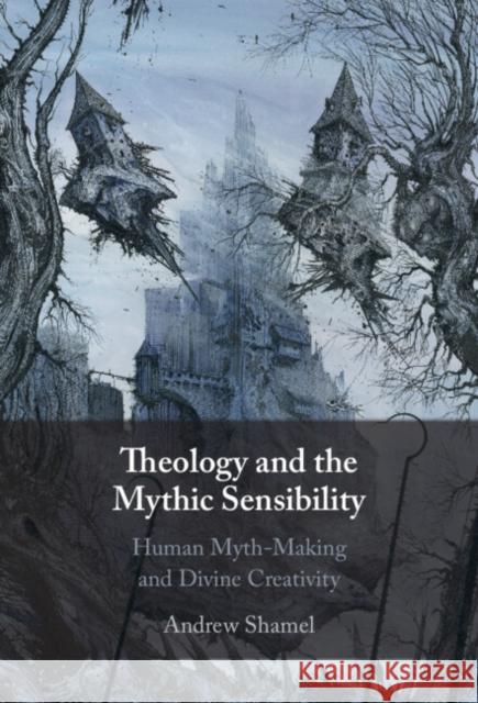 Theology and the Mythic Sensibility: Human Myth-Making and Divine Creativity Andrew (Lincoln College, Oxford) Shamel 9781009542609