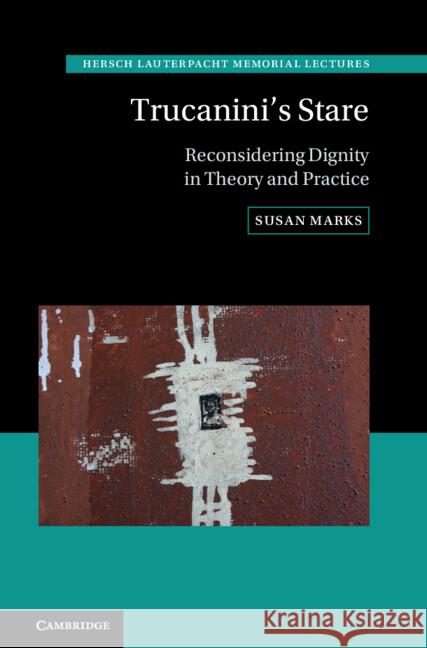 Trucanini's Stare: Reconsidering Dignity in Theory and Practice Susan (London School of Economics and Political Science) Marks 9781009543231