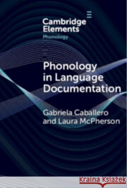 Phonology in Language Documentation Laura (Dartmouth College) McPherson 9781009543583 Cambridge University Press