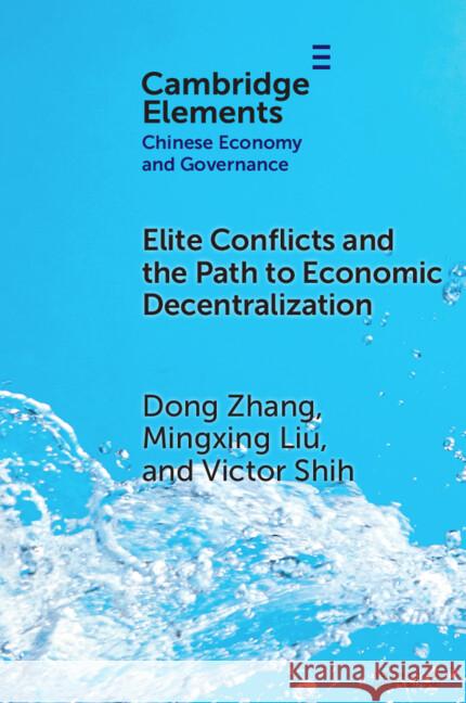 Elite Conflicts and the Path to Economic Decentralization Victor (University of California at San Diego) Shih 9781009544788