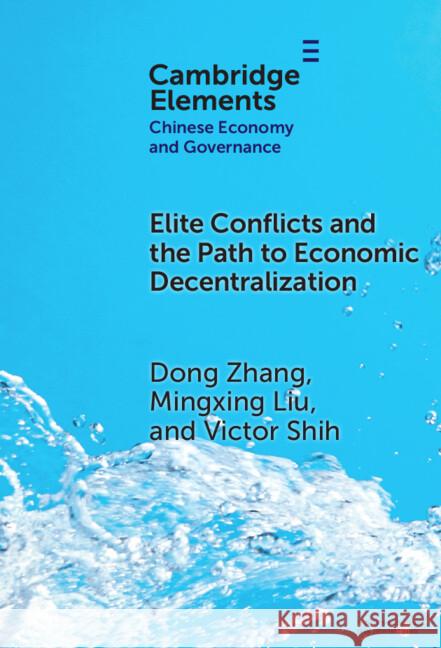 Elite Conflicts and the Path to Economic Decentralization Victor (University of California at San Diego) Shih 9781009544801