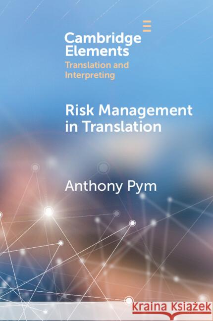 Risk Management in Translation Anthony (Universitat Rovira i Virgili) Pym 9781009546874 Cambridge University Press