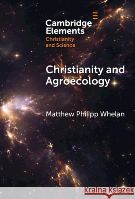 Christianity and Agroecology Matthew Philipp (Baylor University) Whelan 9781009547796