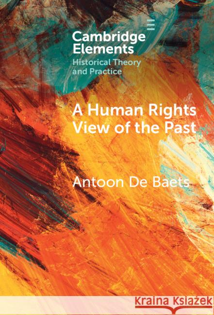 A Human Rights View of the Past Antoon de Baets 9781009547857