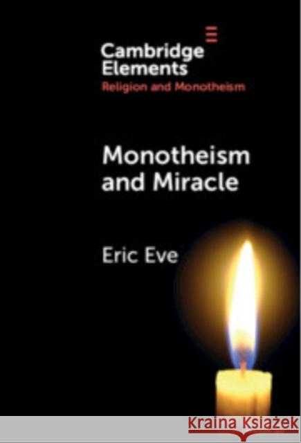 Monotheism and Miracle Eric (Harris Manchester College, Oxford) Eve 9781009547871
