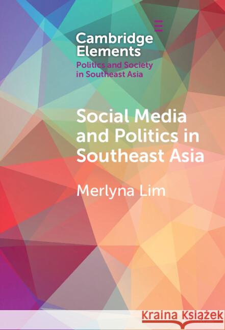 Social Media and Politics in Southeast Asia Merlyna (Carleton University, Ottawa) Lim 9781009548076