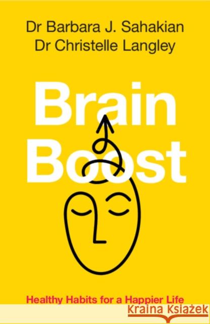 Brain Boost: Healthy Habits for a Happier Life Barbara J. Sahakian Christelle Langley 9781009548434 Cambridge University Press