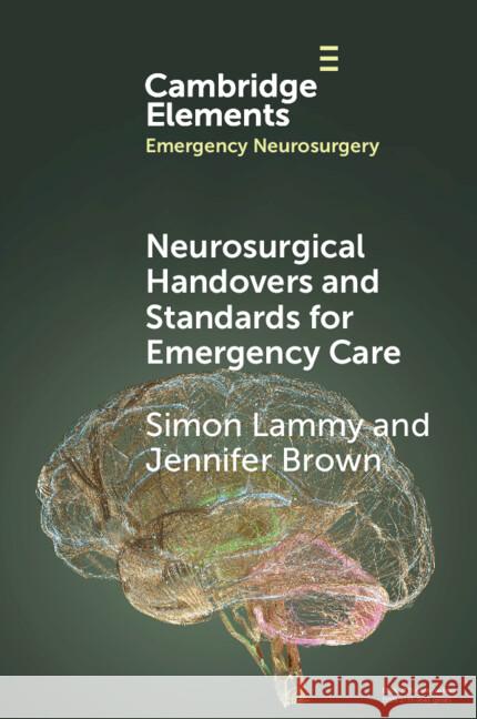 Neurosurgical Handovers and Standards for Emergency Care Jennifer (Institute of Neurological Sciences) Brown 9781009548458 Cambridge University Press