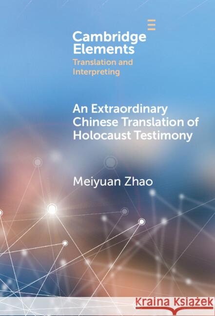 An Extraordinary Chinese Translation of Holocaust Testimony Meiyuan Zhao 9781009549868 Cambridge University Press