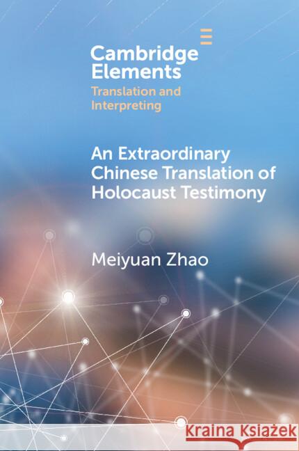 An Extraordinary Chinese Translation of Holocaust Testimony Meiyuan Zhao 9781009549882 Cambridge University Press