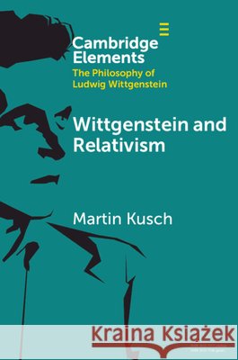 Wittgenstein and Relativism Martin (University of Vienna and University of Johannesburg) Kusch 9781009554565