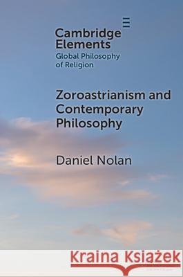 Zoroastrianism and Contemporary Philosophy Daniel (University of California, Santa Cruz) Nolan 9781009555715