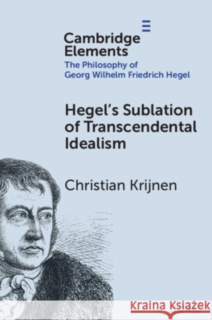 Hegel's Sublation of Transcendental Idealism Christian (Vrije Universiteit Amsterdam) Krijnen 9781009555791 Cambridge University Press