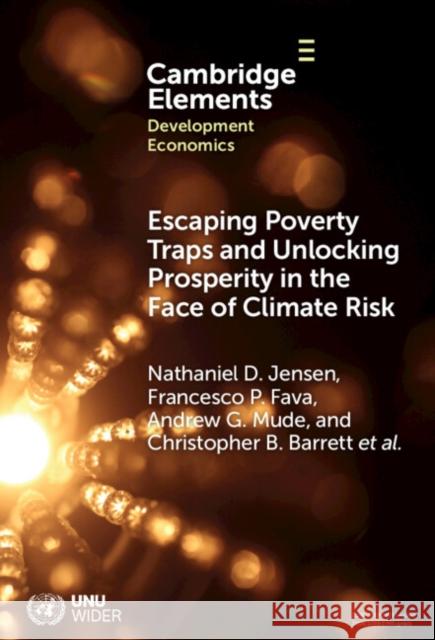 Escaping Poverty Traps and Unlocking Prosperity in the Face of Climate Risk: Lessons from Index-Based Livestock Insurance Nathaniel D. Jensen Francesco P. Fava Andrew G. Mude 9781009558242 Cambridge University Press
