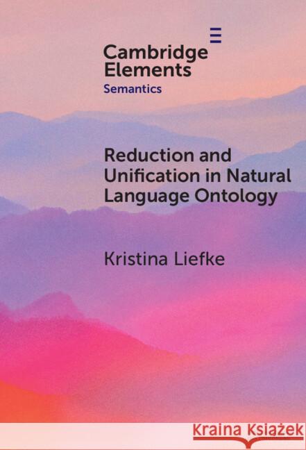Reduction and Unification in Natural Language Ontology Kristina (Ruhr University Bochum) Liefke 9781009559645