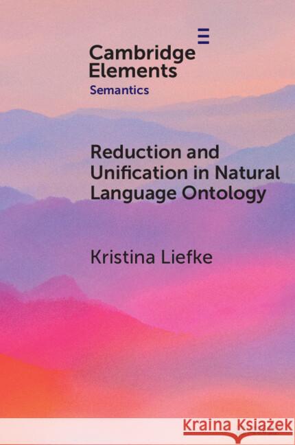 Reduction and Unification in Natural Language Ontology Kristina (Ruhr University Bochum) Liefke 9781009559652