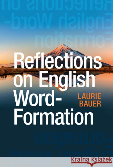 Reflections on English Word-Formation Laurie (Victoria University of Wellington) Bauer 9781009559973 Cambridge University Press