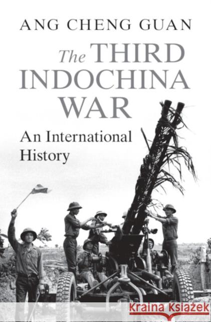 The Third Indochina War: An International History Cheng Guan (Nanyang Technological University, Singapore) Ang 9781009560054