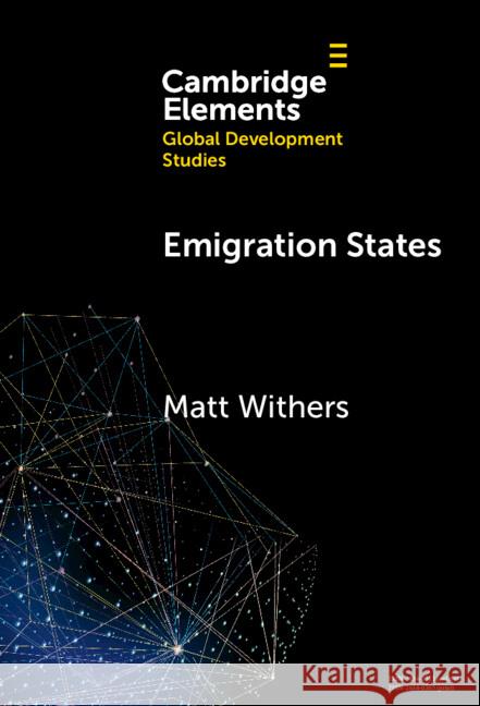 Emigration States: Migration-Development Policymaking in the Asia-Pacific Matt (Australian National University) Withers 9781009565196