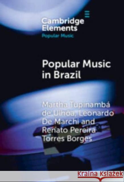 Popular Music in Brazil: Identity, Genres and Industry Martha Tupinamb Leonardo de Marchi Renato Pereir 9781009565240 Cambridge University Press