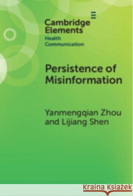 Persistence of Misinformation: Biased Cognitive Processing and Polarization Lijiang (Pennsylvania State University) Shen 9781009565349